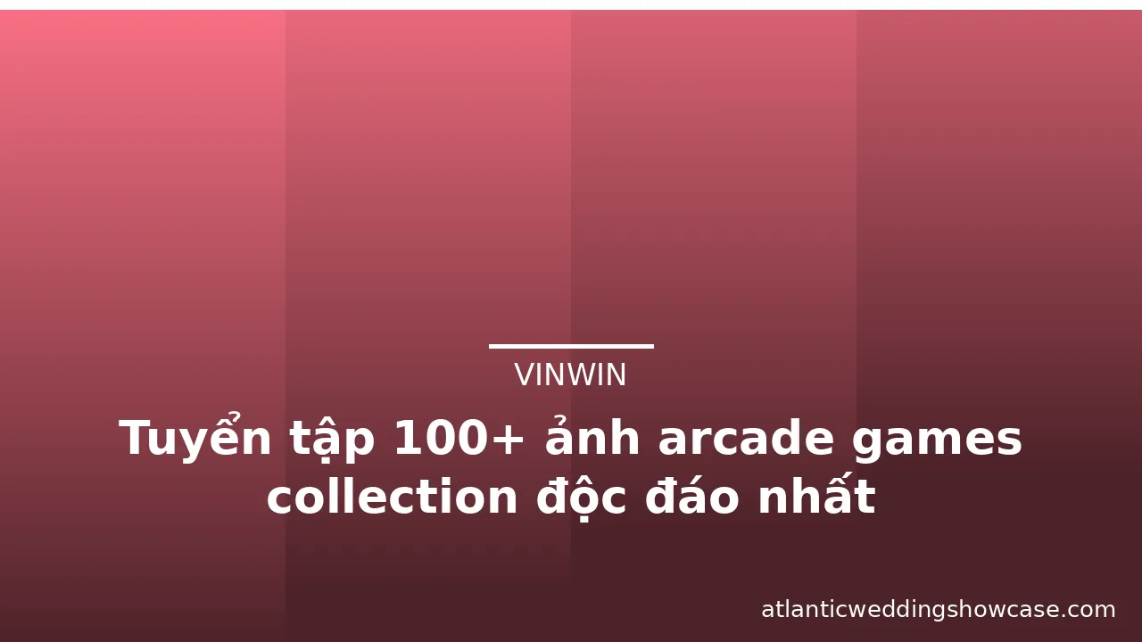 Tuyển tập 100+ ảnh arcade games collection độc đáo nhất — vinwin · ảnh 2