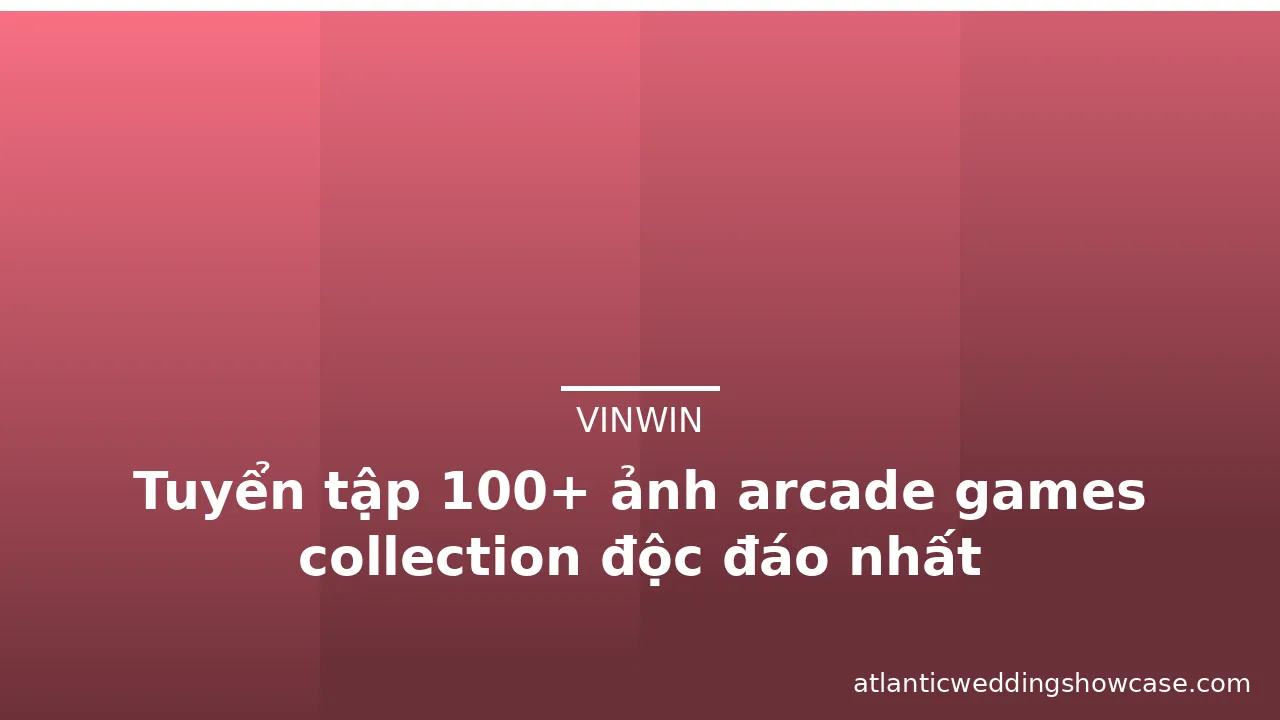 Tuyển tập 100+ ảnh arcade games collection độc đáo nhất — vinwin · ảnh 3