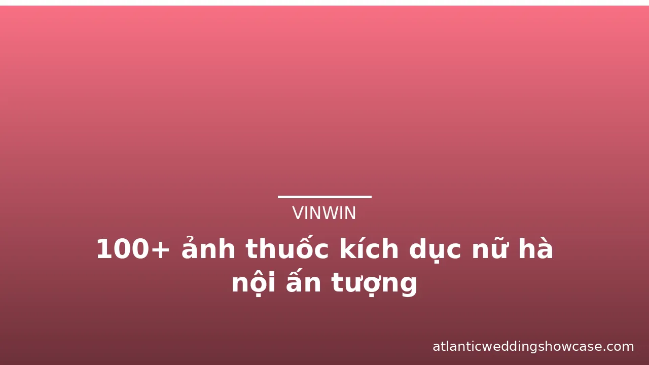 100+ ảnh thuốc kích dục nữ hà nội ấn tượng · ảnh 3