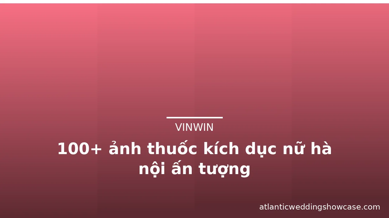 100+ ảnh thuốc kích dục nữ hà nội ấn tượng