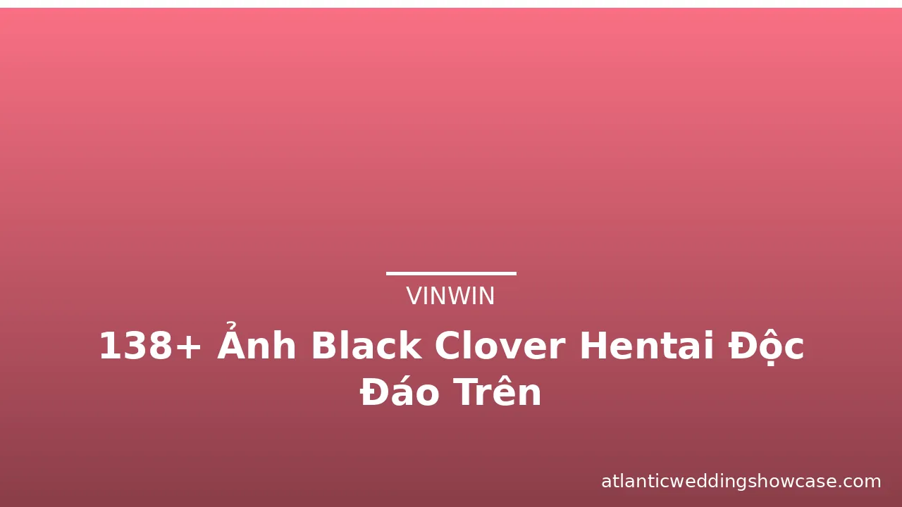 138+ Ảnh Black Clover Hentai Độc Đáo Trên