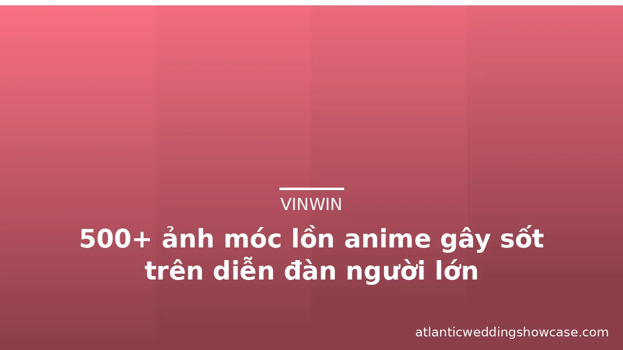 500+ ảnh móc lồn anime gây sốt trên diễn đàn người lớn · ảnh 1