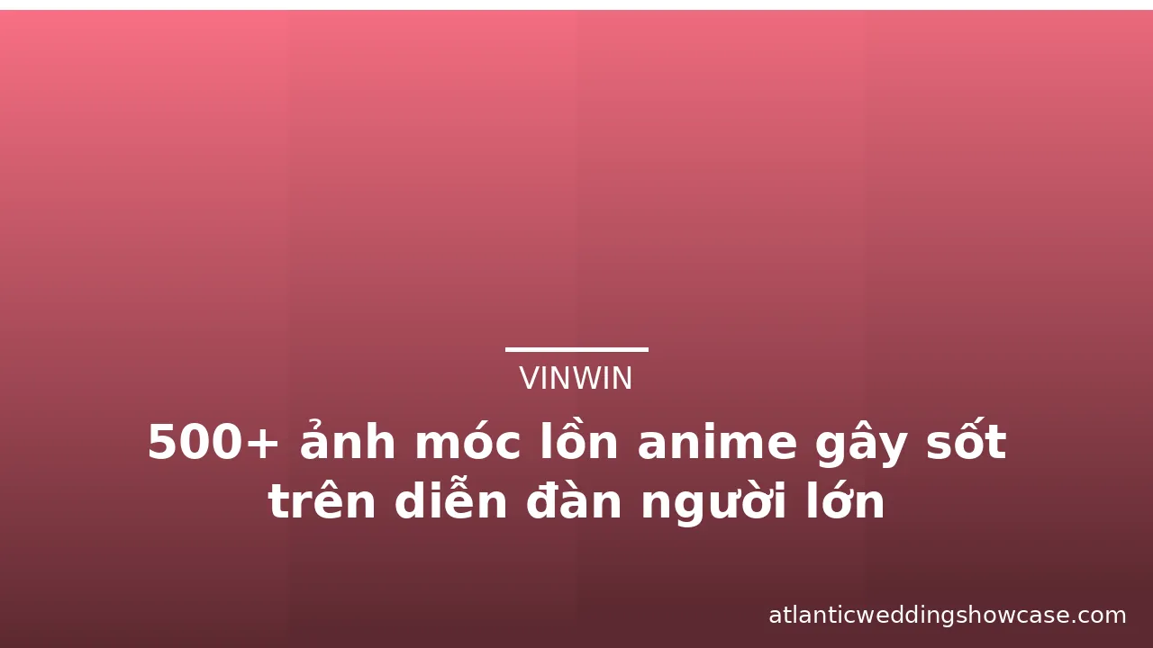 500+ ảnh móc lồn anime gây sốt trên diễn đàn người lớn · ảnh 3