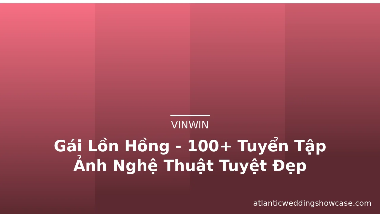 Gái Lồn Hồng - 100+ Tuyển Tập Ảnh Nghệ Thuật Tuyệt Đẹp · ảnh 2