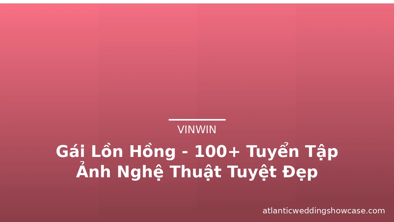 Gái Lồn Hồng - 100+ Tuyển Tập Ảnh Nghệ Thuật Tuyệt Đẹp · ảnh 3