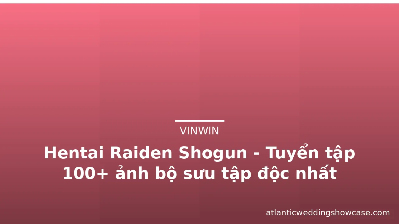 Hentai Raiden Shogun - Tuyển tập 100+ ảnh bộ sưu tập độc nhất