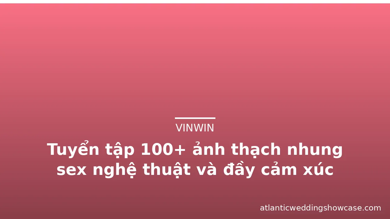 Tuyển tập 100+ ảnh thạch nhung sex nghệ thuật và đầy cảm xúc · ảnh 1