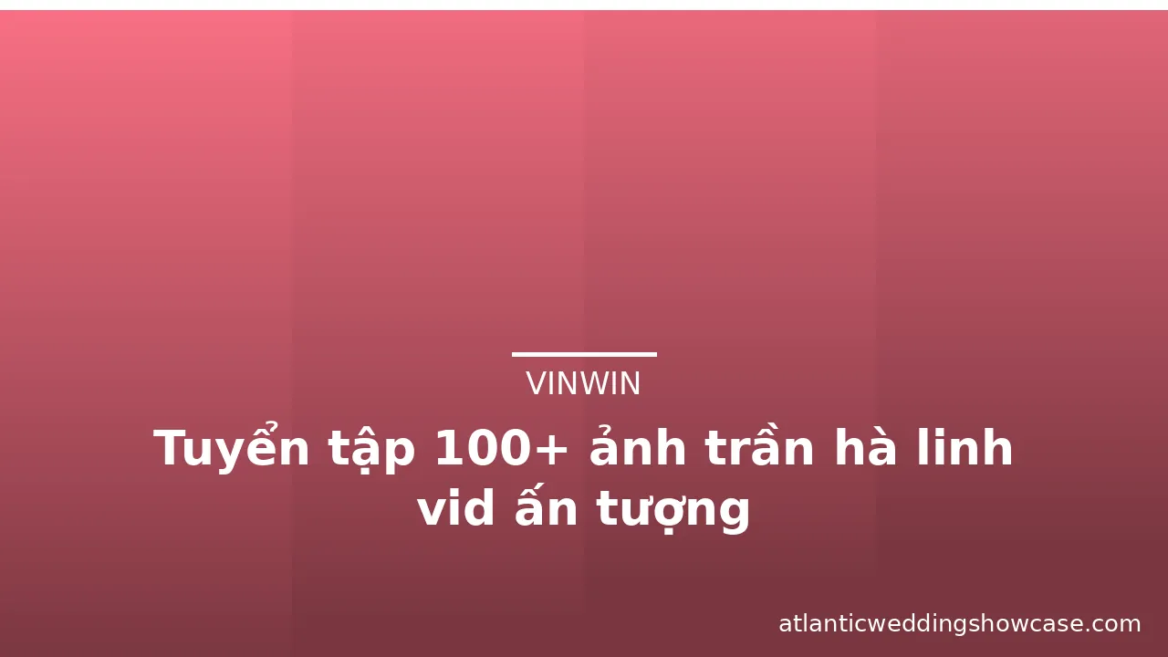 Tuyển tập 100+ ảnh trần hà linh vid ấn tượng