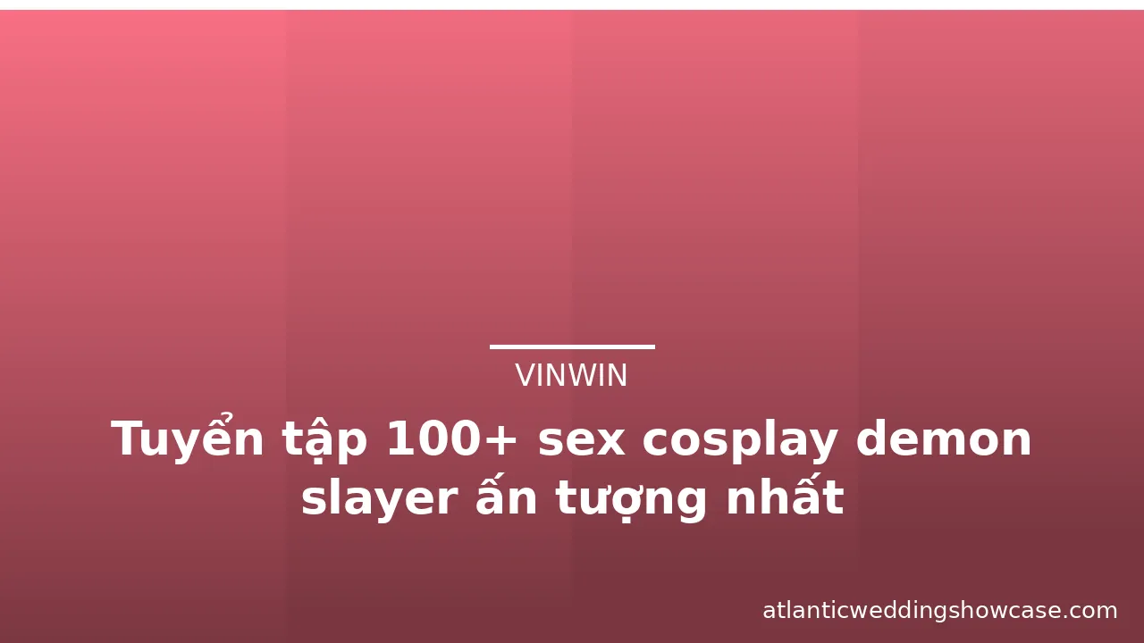 Tuyển tập 100+ sex cosplay demon slayer ấn tượng nhất