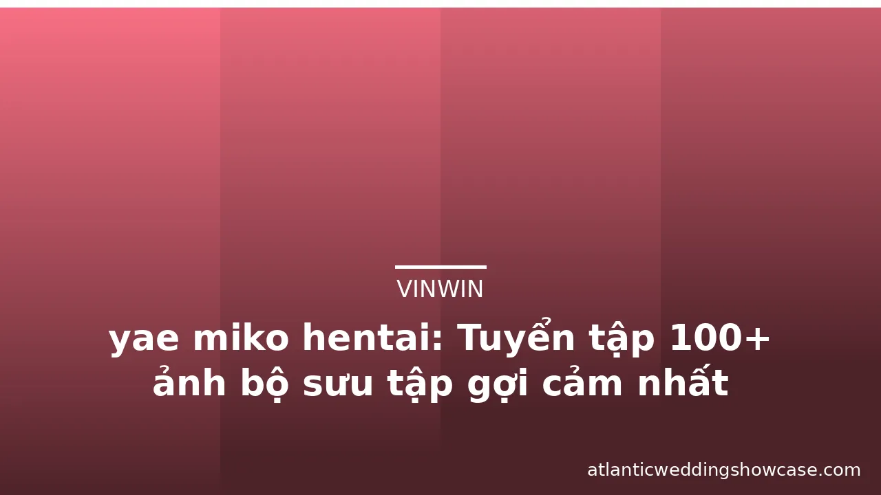 yae miko hentai: Tuyển tập 100+ ảnh bộ sưu tập gợi cảm nhất